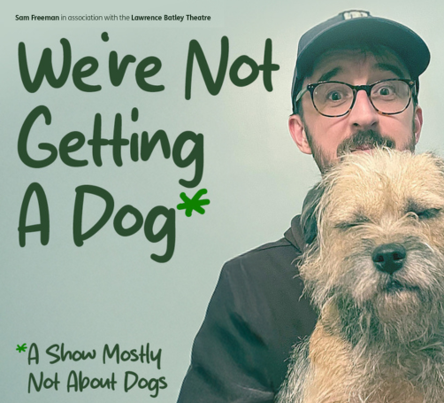 We’re Not Getting A Dog* (*A Show Mostly Not About Dogs)