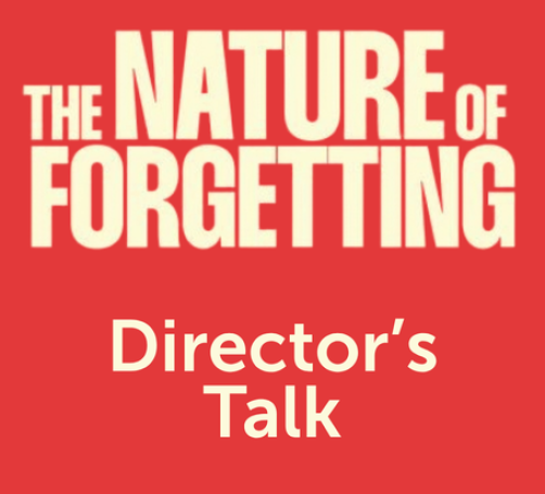 Director’s Talk – The Nature of Forgetting